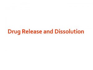 Drug Release Drug release is the process by