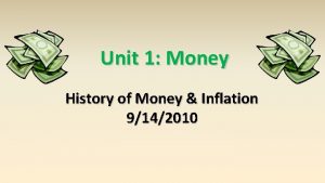 Unit 1 Money History of Money Inflation 9142010