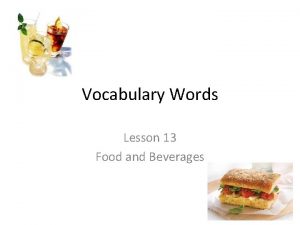 Vocabulary Words Lesson 13 Food and Beverages Acrid