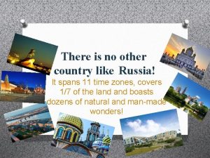 There is no other country like Russia It