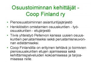 Osuustoiminnan kehittjt Coop Finland ry Pienosuustoiminnan asiantuntijajrjest Henkilstn