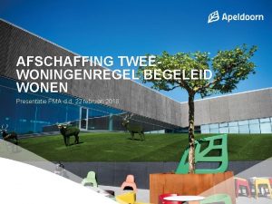 AFSCHAFFING TWEEWONINGENREGEL BEGELEID WONEN Presentatie PMA d d