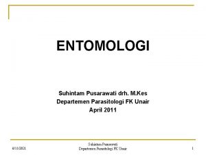 ENTOMOLOGI Suhintam Pusarawati drh M Kes Departemen Parasitologi