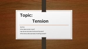 Topic Tension Outline What does tension mean How