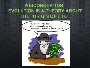 MISCONCEPTION EVOLUTION IS A THEORY ABOUT THE ORIGIN