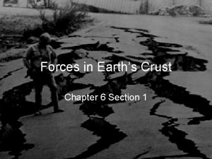 Forces in Earths Crust Chapter 6 Section 1