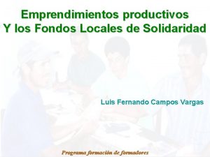 Emprendimientos productivos Y los Fondos Locales de Solidaridad