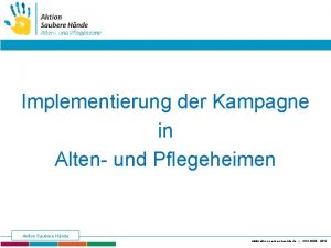 Implementierung der Kampagne in Alten und Pflegeheimen Aktion