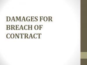 DAMAGES FOR BREACH OF CONTRACT Intro Where a