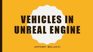 VEHICLES IN UNREAL ENGINE ANTHONY BELLUCCI TIPS FOR