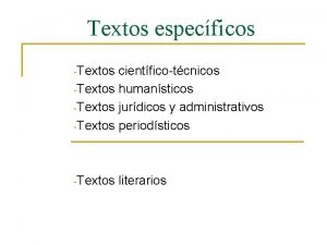 Textos especficos Textos cientficotcnicos Textos humansticos Textos jurdicos