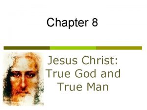Chapter 8 Jesus Christ True God and True