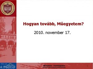 Hogyan tovbb Megyetem 2010 november 17 Megyetem Kutategyetem