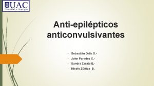 Antiepilpticos anticonvulsivantes Sebastin Ortiz S John Paredes C