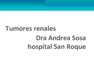 Tumores renales Dra Andrea Sosa hospital San Roque