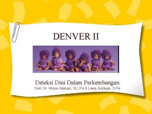 DENVER II Deteksi Dini Dalam Perkembangan Oleh Dr