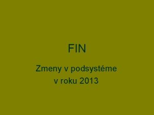 FIN Zmeny v podsystme v roku 2013 V