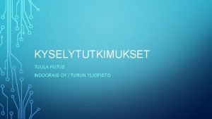 KYSELYTUTKIMUKSET TUULA PUTUS INDOORAID OY TURUN YLIOPISTO SISILMAOIREKYSELYT