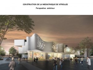 CONSTRUCTION DE LA MEDIATHEQUE DE VITROLLES Perspective extrieur