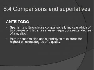 8 4 Comparisons and superlatives ANTE TODO Spanish