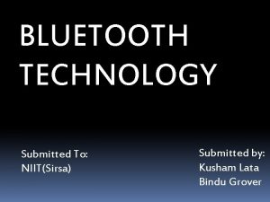 BLUETOOTH TECHNOLOGY Submitted To NIITSirsa Submitted by Kusham