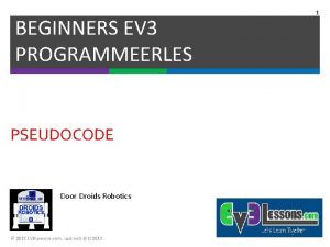 BEGINNERS EV 3 PROGRAMMEERLES PSEUDOCODE Door Droids Robotics