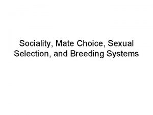 Sociality Mate Choice Sexual Selection and Breeding Systems