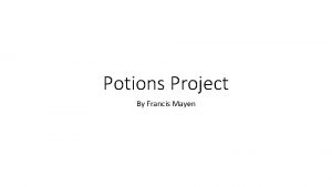 Potions Project By Francis Mayen Enter your name
