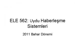 ELE 562 Uydu Haberleme Sistemleri 2011 Bahar Dnemi
