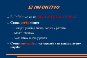 El INFINITIVO El Infinitivo es un SUSTANTIVO VERBAL