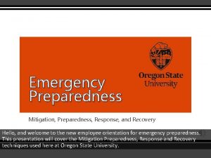 Emergency Preparedness Mitigation Preparedness Response and Recovery Hello