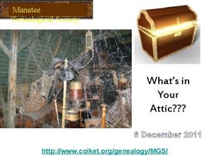 Manatee Genealogical Society Whats in Your Attic 6