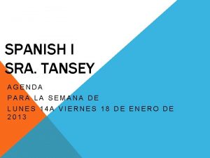 SPANISH I SRA TANSEY AGENDA PARA LA SEMANA