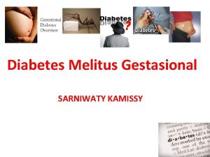 Diabetes Melitus Gestasional SARNIWATY KAMISSY DMG Diabetes Melitus
