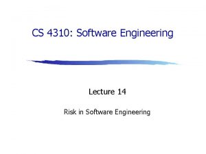 CS 4310 Software Engineering Lecture 14 Risk in