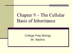 Chapter 9 The Cellular Basis of Inheritance College