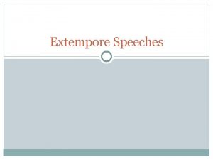 Extempore Speeches Definition Spoken or done without any