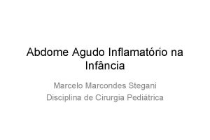 Abdome Agudo Inflamatrio na Infncia Marcelo Marcondes Stegani
