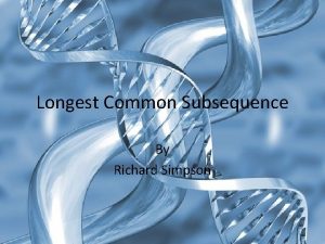 Longest Common Subsequence By Richard Simpson Subsequence of
