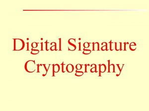 Digital Signature Cryptography Digital signature Digital signature means