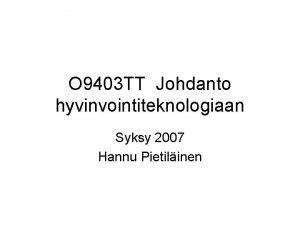 O 9403 TT Johdanto hyvinvointiteknologiaan Syksy 2007 Hannu