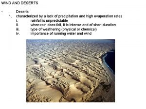 WIND AND DESERTS 1 Deserts characterized by a