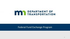 Federal Fund Exchange Program 1 Overview Voluntary program