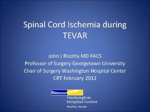 Spinal Cord Ischemia during TEVAR John J Ricotta