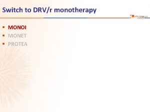 Switch to DRVr monotherapy MONOI MONET PROTEA MONOI