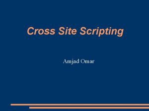 Cross Site Scripting Amjad Omar Introduction Full explanation