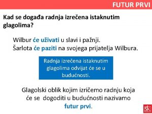 FUTUR PRVI Kad se dogaa radnja izreena istaknutim