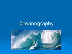 Oceanography What do you know about Oceanography Water