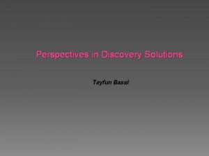 Perspectives in Discovery Solutions Tayfun Basal Icerik ihtiyaclar