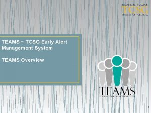 TEAMS TCSG Early Alert Management System TEAMS Overview